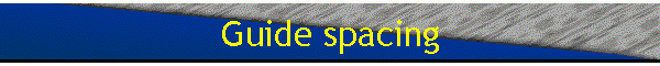 Guide spacing